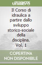 Il Corso di idraulica a partire dallo sviluppo storico-sociale della disciplina. Vol. 1 libro