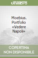 Moebius. Portfolio «Vedere Napoli» libro