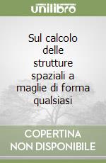 Sul calcolo delle strutture spaziali a maglie di forma qualsiasi