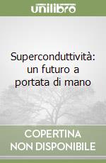 Superconduttività: un futuro a portata di mano libro