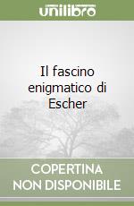 Il fascino enigmatico di Escher libro