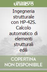 Ingegneria strutturale con HP-42S. Calcolo automatico di elementi strutturali edili libro