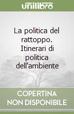 La politica del rattoppo. Itinerari di politica dell'ambiente libro