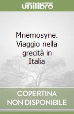 Mnemosyne. Viaggio nella grecità in Italia libro