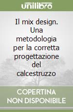 Il mix design. Una metodologia per la corretta progettazione del calcestruzzo