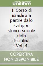 Il Corso di idraulica a partire dallo sviluppo storico-sociale della disciplina. Vol. 4