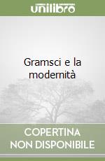 Gramsci e la modernità libro