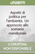 Aspetti di politica per l'ambiente. Un approccio allo scenario meridionale libro