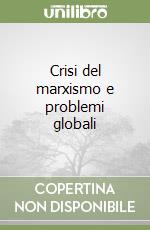 Crisi del marxismo e problemi globali libro