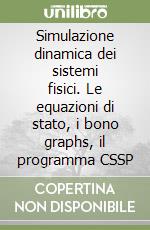 Simulazione dinamica dei sistemi fisici. Le equazioni di stato, i bono graphs, il programma CSSP libro