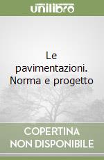 Le pavimentazioni. Norma e progetto