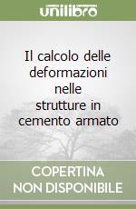 Il calcolo delle deformazioni nelle strutture in cemento armato