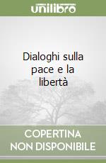 Dialoghi sulla pace e la libertà libro