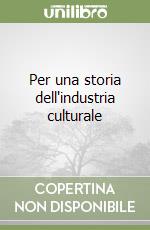 Per una storia dell'industria culturale libro