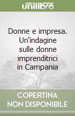 Donne e impresa. Un'indagine sulle donne imprenditrici in Campania libro