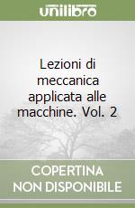 Lezioni di meccanica applicata alle macchine. Vol. 2 libro