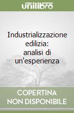 Industrializzazione edilizia: analisi di un'esperienza