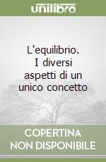 L'equilibrio. I diversi aspetti di un unico concetto libro