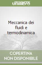 Meccanica dei fluidi e termodinamica libro