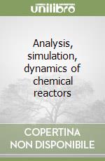 Analysis, simulation, dynamics of chemical reactors libro