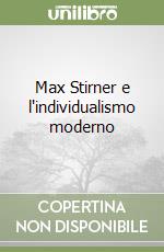 Max Stirner e l'individualismo moderno libro