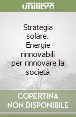 Strategia solare. Energie rinnovabili per rinnovare la società libro