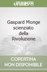 Gaspard Monge scienziato della Rivoluzione libro