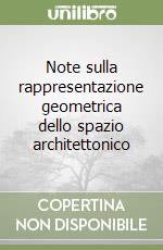 Note sulla rappresentazione geometrica dello spazio architettonico libro