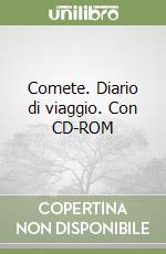 Comete. Diario di viaggio. Con CD-ROM libro