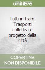 Tutti in tram. Trasporti collettivi e progetto della città libro