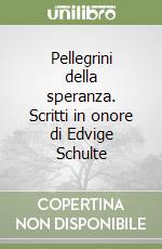 Pellegrini della speranza. Scritti in onore di Edvige Schulte libro