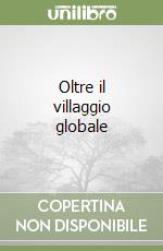 Oltre il villaggio globale libro