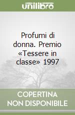 Profumi di donna. Premio «Tessere in classe» 1997 libro