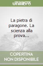 La pietra di paragone. La scienza alla prova... libro