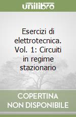 Esercizi di elettrotecnica. Vol. 1: Circuiti in regime stazionario