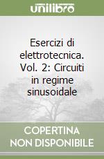 Esercizi di elettrotecnica. Vol. 2: Circuiti in regime sinusoidale libro