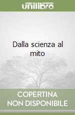 Dalla scienza al mito libro