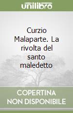 Curzio Malaparte. La rivolta del santo maledetto libro