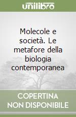 Molecole e società. Le metafore della biologia contemporanea libro