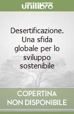 Desertificazione. Una sfida globale per lo sviluppo sostenibile