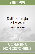 Dalla biologia all'etica e viceversa libro
