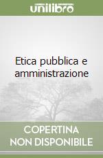 Etica pubblica e amministrazione libro