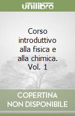 Corso introduttivo alla fisica e alla chimica. Vol. 1 libro