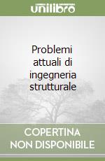 Problemi attuali di ingegneria strutturale libro