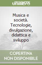 Musica e società. Tecnologie, divulgazione, didattica e sviluppo