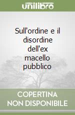 Sull'ordine e il disordine dell'ex macello pubblico libro