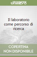 Il laboratorio come percorso di ricerca libro