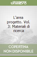 L'area progetto. Vol. 3: Materiali di ricerca libro