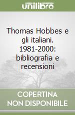 Thomas Hobbes e gli italiani. 1981-2000: bibliografia e recensioni libro