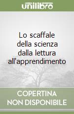 Lo scaffale della scienza dalla lettura all'apprendimento libro